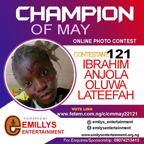 Vote IBRAHIM	ANJOLA OLUWA LATEEFAH in CHAMPION OF MAY 2022 Voting Contest @ Fetem.com.ng