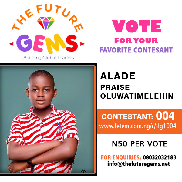 Vote Alade Praise Oluwatimilehin in The Future Gems 1.0 Voting Contest @ Fetem.com.ng