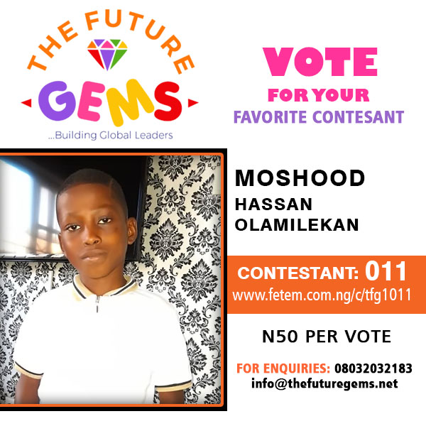 Vote Moshood Hassan Olamilekan in The Future Gems 1.0 Voting Contest @ Fetem.com.ng